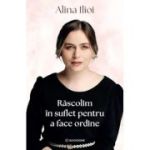 Rascolim in suflet pentru a face ordine - Alina Ilioi Muresan