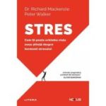 Stres. Cum iti poate schimba viata noua stiinta despre hormonii stresului - Dr. Richard Mackenzie, Peter Walker