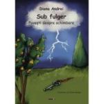 Sub fulger. Povesti despre schimbare - Diana Andrei