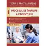 Teoria si practica Nursing volumul 1. Procesul de ingrijire a pacientului. Editie revizuita - Vasile Baghiu