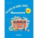Vacanta in jurul lumii. Matematica, clasa a 6-a. Editia 2026 - Daniela Stoica