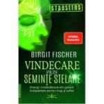 Vindecarea prin seminte stelare - Birgit Fischer