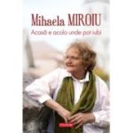 Acasa e acolo unde pot iubi - Mihaela Miroiu