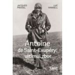 Antoine de Saint-Exupery - ultimul zbor - Jacques Pradel, Luc Vanrell