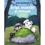 Aripi, mustati si minuni. In cautarea curajului - Alec Blenche