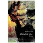 Chilia fara ziduri. Poeme - Monica Pillat