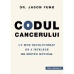 Codul cancerului. Un mod revolutionar de a intelege un mister medical - Jason Fung