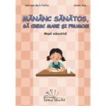 Mananc sanatos, sa cresc mare si frumos! Mapa Educativa - Smaranda Maria Cioflica, Daniela Dosa