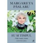 Eu si Timpul - Continuarea. Viata, vocatie, viziune - Margareta Paslaru