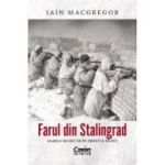 Farul din Stalingrad. Marele secret de pe Frontul de Est - Iain MacGregor