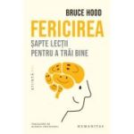 Fericirea. Sapte lectii pentru a trai bine - Bruce Hood