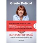 Imn pentru viata. Povestea femeii care a ales sa nu taca - Gisele Pelicot