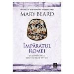 Imparatul Romei. La conducerea lumii romane antice - Mary Beard