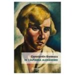 In cautarea Alexandrei - Constantin Eretescu