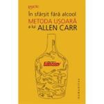 In sfarsit fara alcool. Metoda usoara a lui Allen Carr - Allen Carr