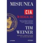 Misiunea. CIA in secolul 21 - Tim Weiner