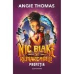 Nic Blake si Remarcabilii. Profetia - Angie Thomas
