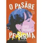 O pasare pe sirma - Ioana Nicolaie