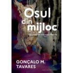 Osul din mijloc - Goncalo M. Tavares