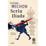 Scriu Iliada - Pierre Michon
