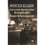 Secretul doctorului Honigberger. Nopti la Serampore - Mircea Eliade