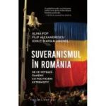 Suveranismul in Romania. De ce voteaza oamenii cu politicieni extremisti?- Alina Pop