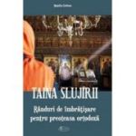 Taina slujirii. Randuri de imbratisare pentru preoteasa ortodoxa - Natalia Corlean