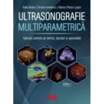 Ultrasonografie multiparametrica. Aplicatii centrate pe tehnici, aborduri si specialitati - Radu Badea