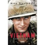 Vietnam. O epopee tragica, 1945-1975 - Max Hastings