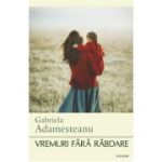 Vremuri fara rabdare - Gabriela Adamesteanu
