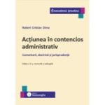 Actiunea in contencios administrativ. Editia a 2-a. Comentarii, doctrina si jurisprudenta - Robert Cristian Dima