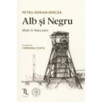 Alb si Negru. Medic in Valea Jiului - Petru Adrian Mircea