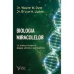 Biologia miracolelor - Dr. Wayne W. Dyer