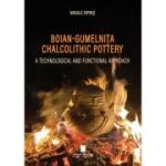 Boian Gumelnita chalcolithic pottery. A technological and functional approach - Vasile Opris
