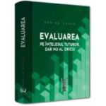 Evaluarea pe intelesul tuturor, dar nu al oricui - Adrian Vascu