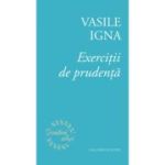 Exercitii de prudenta - Vasile Igna