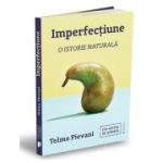 Imperfectiune. O istorie naturala - Telmo Pievani