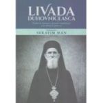 Livada Duhovniceasca. Predici la duminici, praznice imparatesti si la sfintii de peste an - Arhimandrit Serafim Man