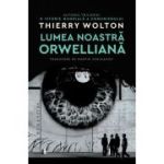 Lumea noastra orwelliana - Thierry Wolton