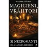Magicieni, vrajitori si necromanti de-a lungul istoriei - William Godwin