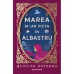 Marea m-ar picta in albastru - Zoulfa Katouh