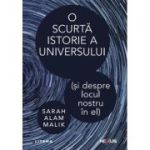 O scurta istorie a universului (si despre locul nostru in el) - Sarah Alam Malik