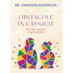Obstacole in casnicie - Emerson Eggerichs