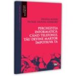 Perchezitia informatica: cand telefonul tau devine martor impotriva ta - Denisa Barbu, Patric Daniel Ghebaru