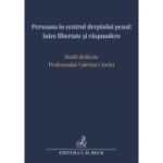 Persoana in centrul dreptului penal intre libertate si raspundere. Studii dedicate Profesorului Valerian Cioclei - Andra-Roxana Trandafir (Ilie), Cristina Rotaru