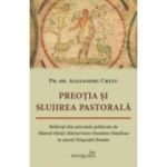 Preotia si slujirea pastorala. Reflectii din articolele publicate de Sfantul Sfintit Marturisitor Dumitru Staniloae in ziarul Telegraful Roman - Alexandru Cretu