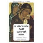 Rugaciunea care schimba inima. Indrumari pentru viata launtrica - Arhim. Irineu