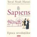 Sapiens. O istorie grafica. Volumul 4. Epoca revolutiilor - Yuval Noah Harari