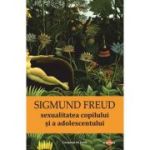Sexualitatea copilului si a adolescentului - Sigmund Freud