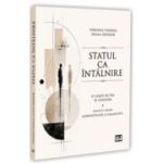 Statul ca intalnire: o carte de pus pe ganduri: reflectii despre administratie si umanitate - Verginia Vedinas, Diana Danisor